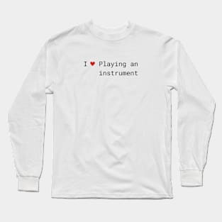 I love Playing an Instrument Long Sleeve T-Shirt